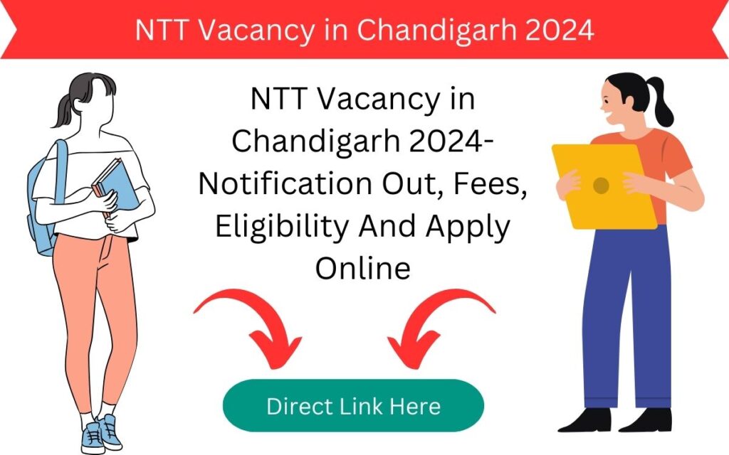 NTT Vacancy in Chandigarh 2024- Notification Out, Fees, Eligibility And Apply Online