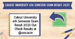 Calicut University 6th Semester Exam Result 2025 Out Check Results at @uoc.ac.in